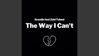 The Way I Can't (feat. Zaid Tabani)