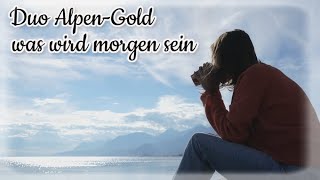 Was wird morgen sein - Duo Alpen Gold