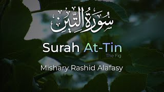 Surah At-Tin | Mishary Rashid Alafasy | مشاري بن راشد العفاسي