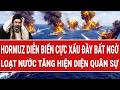 Vấn đề hôm nay: Hormuz diễn biến cực xấu đầy bất ngờ, loạt nước tăng hiện diện quân sự