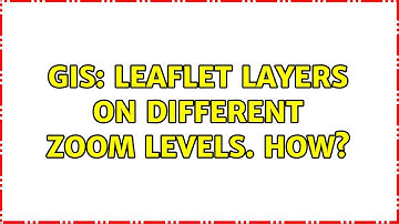 GIS: Leaflet layers on different zoom levels. How? (2 Solutions!!)