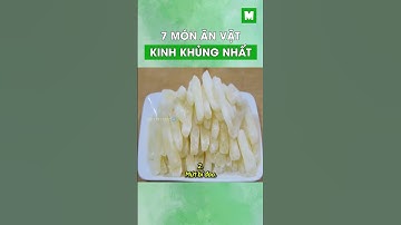 7 món ăn vặt kinh khủng nhất #metrithuc