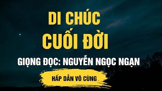 Cực Hay Nguyễn Ngọc Ngạn - Di Chúc Cuối Đời - Đọc Truyện Đêm Khuya