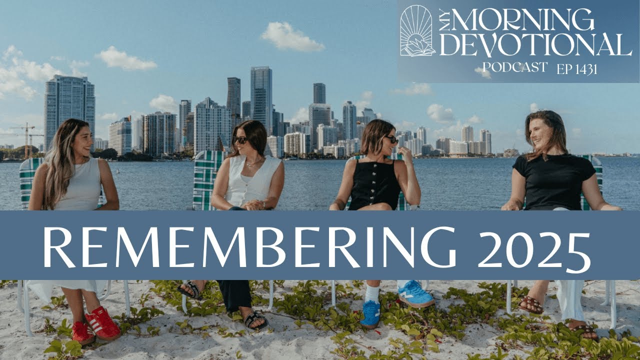 Remembering 2025 | My Morning Devotional Episode 1431 | Daily Prayer Podcast