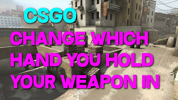 CS:GO Tutorial│ How to Change Which Hand You Hold Your Weapon