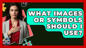 What Images Or Symbols Should I Use? - Answers About Autism