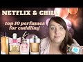 TOP 10 PERFUMES FOR CUDDLING | NETFLIX & CHILL FRAGRANCES | PERFUME COLLECTION 2021