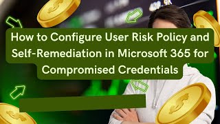 How to Configure User Risk Policy and Self-Remediation in Microsoft 365 for Compromised Credentials
