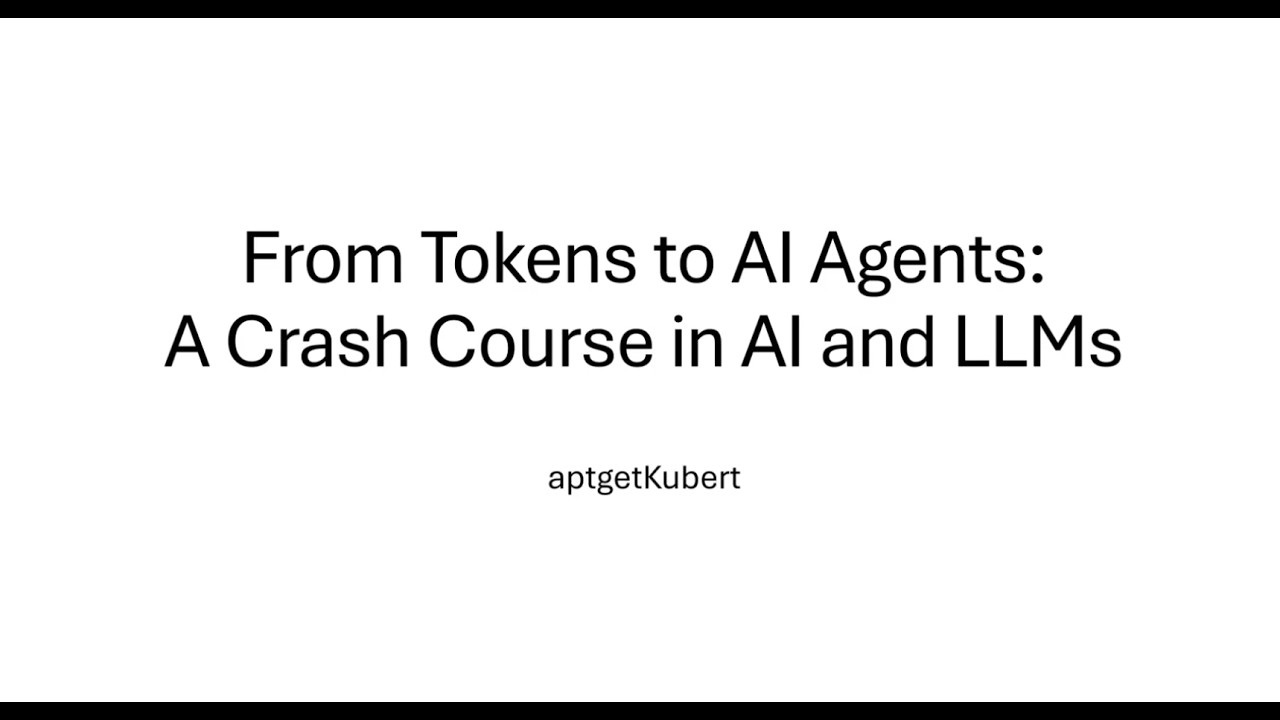 From Tokens to AI Agents: A Crash Course in AI and LLMs - YouTube