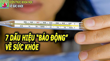 7 Dấu hiệu quan trọng về sức khỏe mà nhiều người vẫn hay bỏ qua