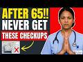 4 Medical Checkups I'd NEVER Get After 65 (a doctor explains why)