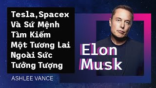 [Sách Nói] Elon Musk: Tesla, Spacex Và Sứ Mệnh Tìm Kiếm Một Tương Lai... - Chương 1 | Ashlee Vance