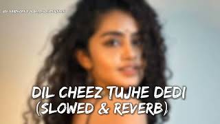 Dil cheez tujhe dedi (slowed & reverb) Lofi Lovers 0.1 #arijit Singh