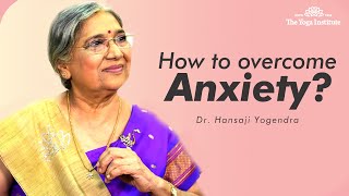 How to Overcome Anxiety? | Dr. Hansaji Yogendra