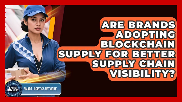 Are Brands Adopting Blockchain Supply for Better Supply Chain Visibility?