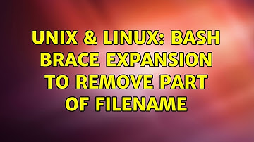 Unix & Linux: Bash brace expansion to remove part of filename (2 Solutions!!)
