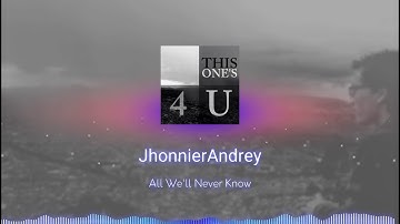 JhonnierAndrey - All We'll Never Know (Official Audio)