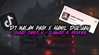 DJ MALAM PAGI X HAMIL DULUAN SOUND CHIEF V VIRAL TIKTOK 2K23 | Slowed \u0026 Reverb