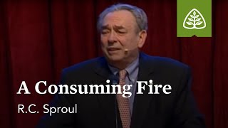 R.C. Sproul: A Consuming Fire