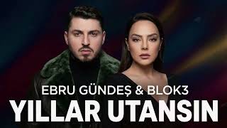 Ebru Gündeş & Blok3 - Yıllar Utansın