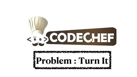 Turn It - Problem | Code Chef || Daily Coding Problem || Java Code ||