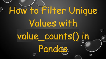 How to Filter Unique Values with value_counts() in Pandas