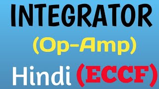 Op-Amp  Integrator in  Hindi | Op- Amp (Operational Amplifier ) | ECCF lectures