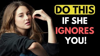 MUST WATCH - When She Ignores You, Simply Do THESE 5 Things!