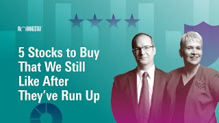 5 Stocks to Buy That We Still Like After They’ve Run Up   | April 22, 2024