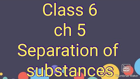 Class 6 | science | NCERT chapter 5 | separation of substances | PART 2.