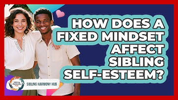 How Does A Fixed Mindset Affect Sibling Self-esteem? - Sibling Harmony Hub