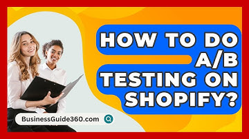How To Do A/B Testing On Shopify? - BusinessGuide360.com
