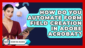 How Do You Automate Form Field Creation In Adobe Acrobat? - Design Tool Unlocked