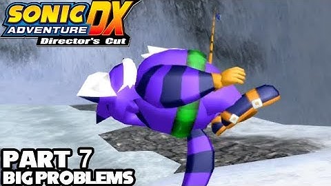 Sonic Adventure DX [Part 7 - Big Problems (Big