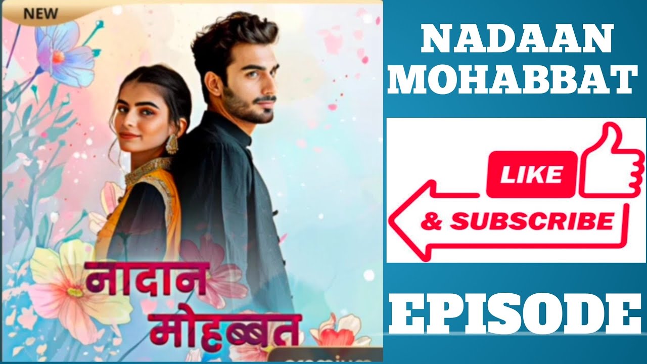 Nadaan Mohabbat episode 21 to 30 love romantic love story Somya Nanda 2024