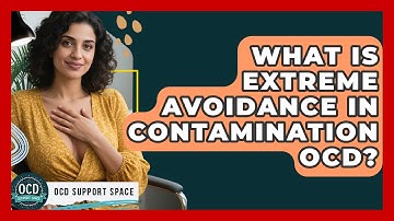What Is Extreme Avoidance In Contamination OCD? - OCD Support Space