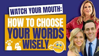 Watch Your Mouth: How to Choose Your Words Wisely