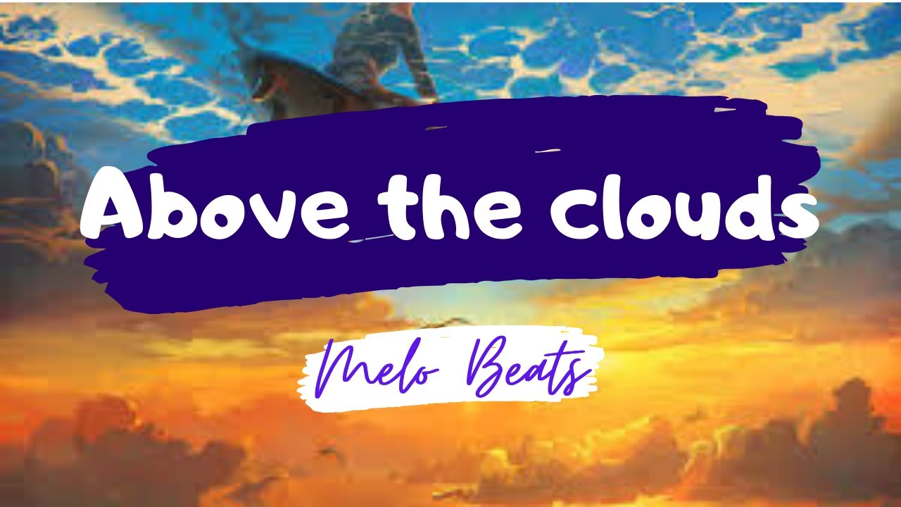 Watch Above the clouds | Melo Beats | No copyright on YouTube Watch Above the clouds | Melo Beats | No copyright on YouTube