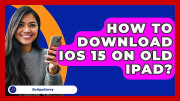 How To Download iOS 15 On Old iPad? - Be App Savvy