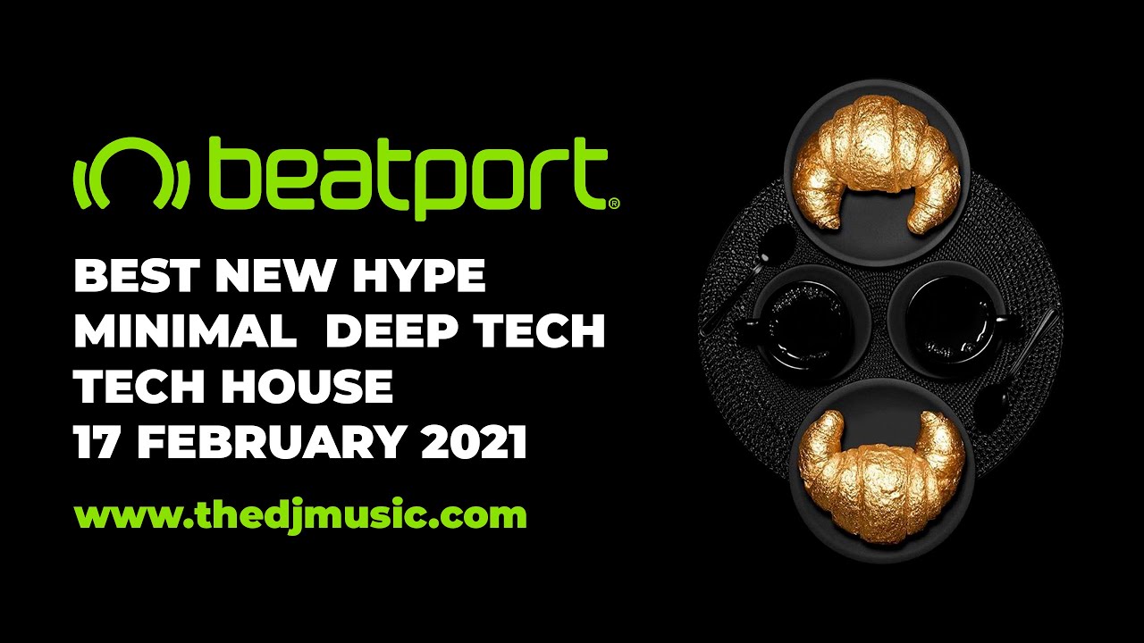 BEATPORT BEST NEW HYPE MINIMAL  DEEP TECH TECH HOUSE FEBRUARY