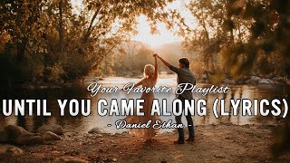 Until You Came Along    Daniel Ethan  S  Hd 