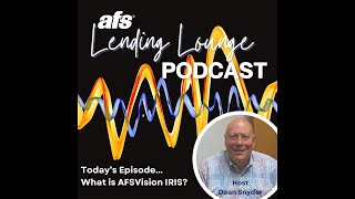 AFS Lending Lounge Podcast--Exploring AFSVision IRIS