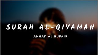 Full Surah Qiyamah (Emotional) | Ahmad Al Nufais | احمد النفيس