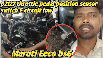 Maruti Eeco bs6 p2127 throttle pedal position sensor switch e circuit low