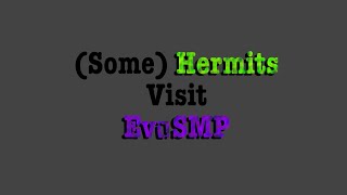 Where Are We? // (Some) Hermits Visit Evo // pt.1