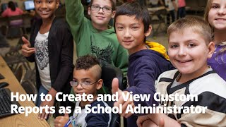 How to Create and View Custom Reports as a School Administrator