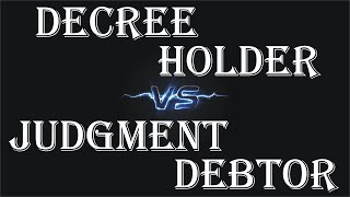 Decree Holder and Judgment Debtor | Code of Civil Procedure | CPC | Law Guru