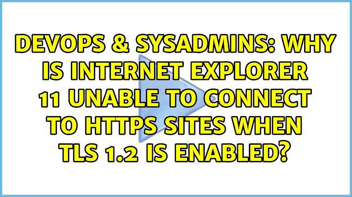 Why is Internet Explorer 11 unable to connect to HTTPS sites when TLS 1.2 is enabled?