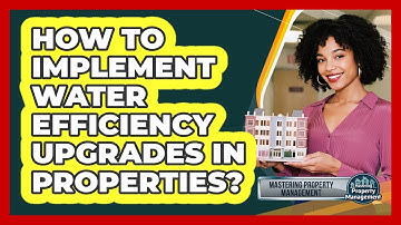 How to Implement Water Efficiency Upgrades in Properties?