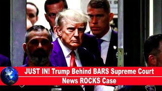 JUST IN! Trump Behind BARS Supreme Court News ROCKS Case!!!